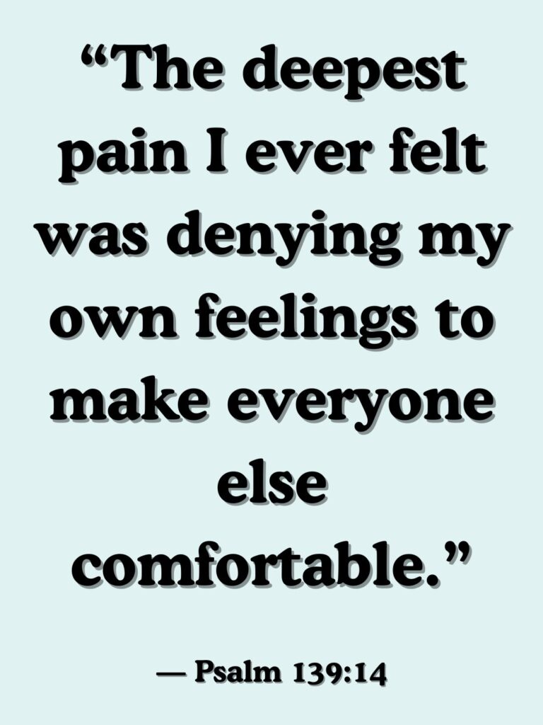 “The deepest pain I ever felt was denying my own feelings to make everyone else comfortable.”