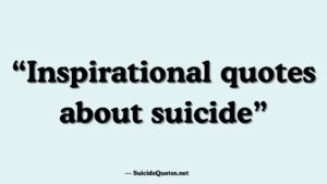 Inspirational quotes about suicide